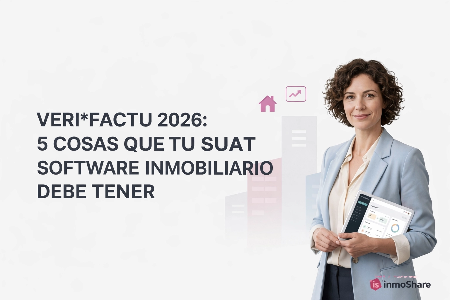 Veri*factu 2026: 5 cosas que tu software inmobiliario debe tener