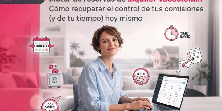 Motor de reservas de alquiler vacacional: Cómo recuperar el control de tus comisiones (y de tu tiempo) hoy mismo