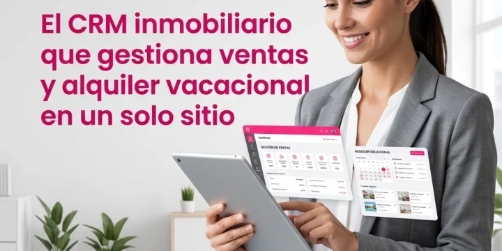 ¿Cansado de usar mil apps? El CRM inmobiliario que gestiona ventas y alquiler vacacional en un solo sitio