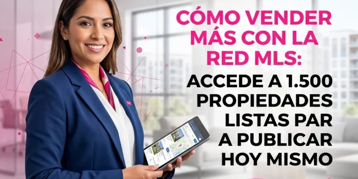 Cómo vender más con la red MLS: Accede a 1.500 propiedades listas para publicar hoy mismo